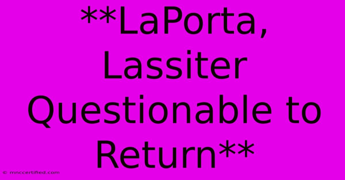 **LaPorta, Lassiter Questionable To Return**