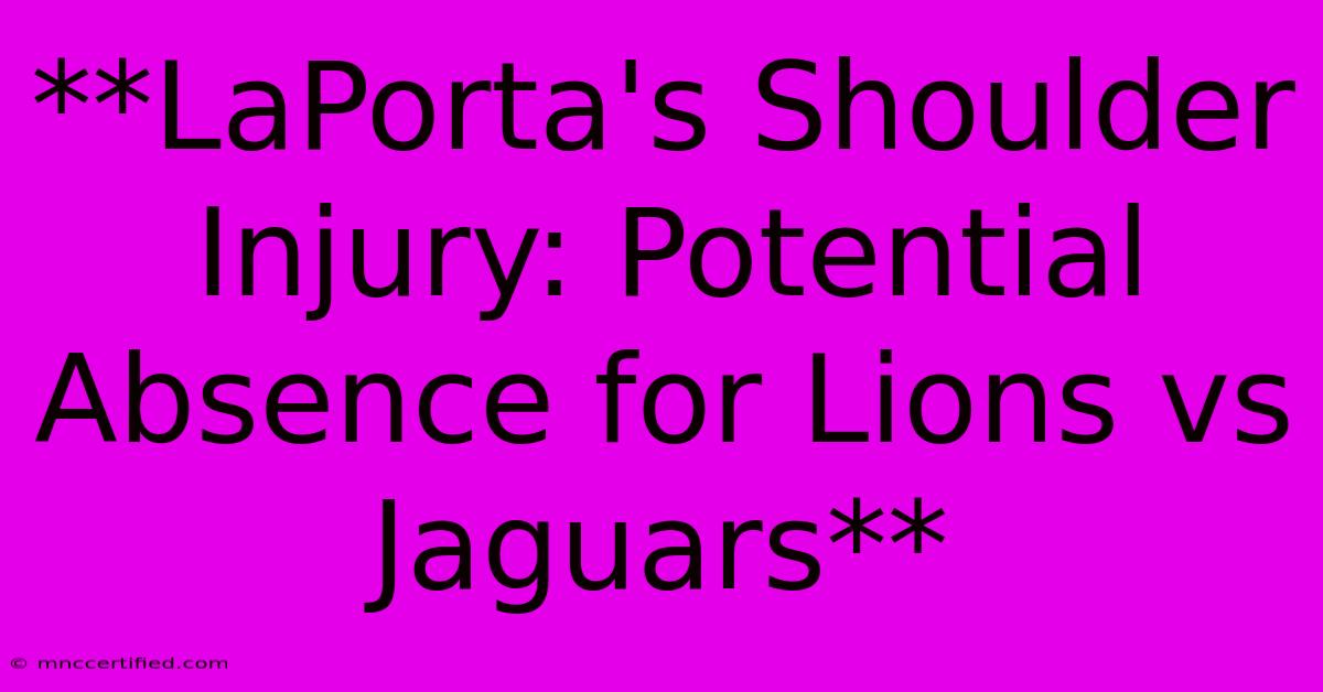 **LaPorta's Shoulder Injury: Potential Absence For Lions Vs Jaguars**