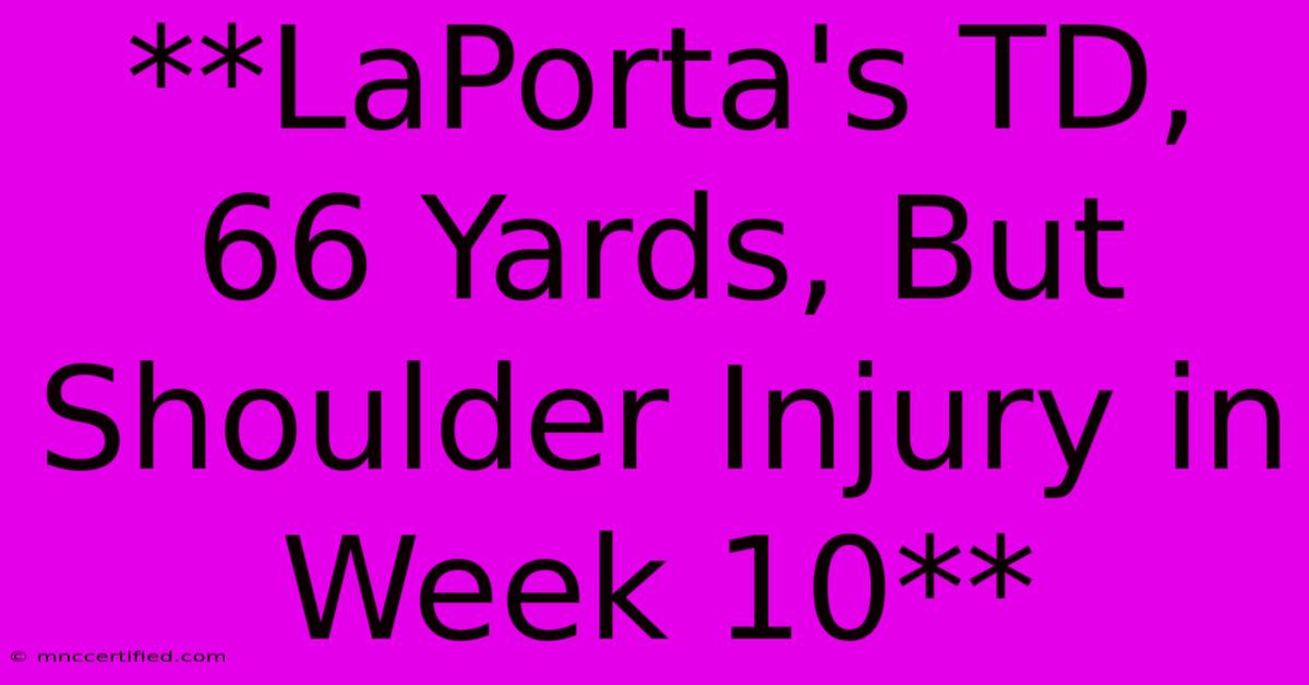 **LaPorta's TD, 66 Yards, But Shoulder Injury In Week 10**