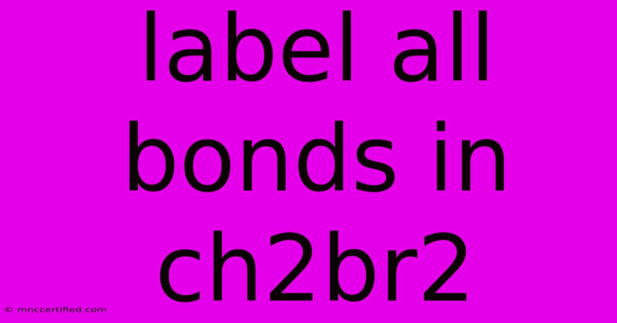 Label All Bonds In Ch2br2  