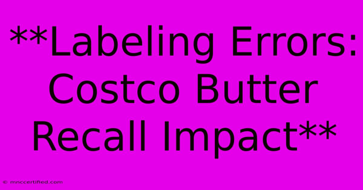 **Labeling Errors: Costco Butter Recall Impact**