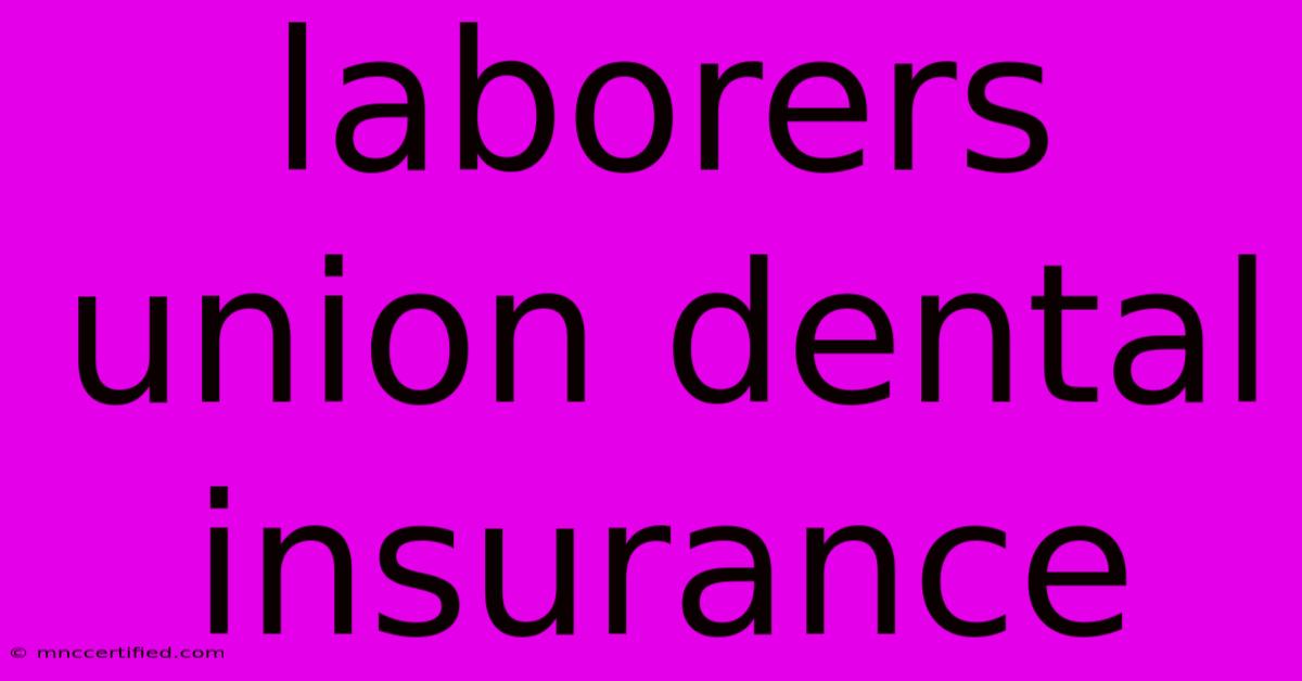 Laborers Union Dental Insurance