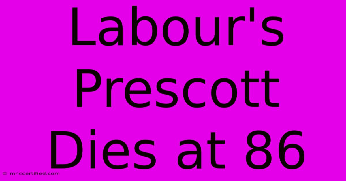 Labour's Prescott Dies At 86