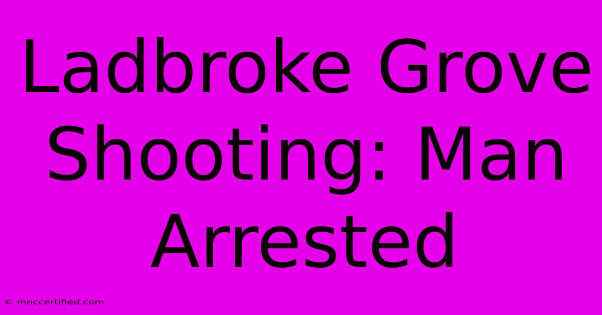 Ladbroke Grove Shooting: Man Arrested