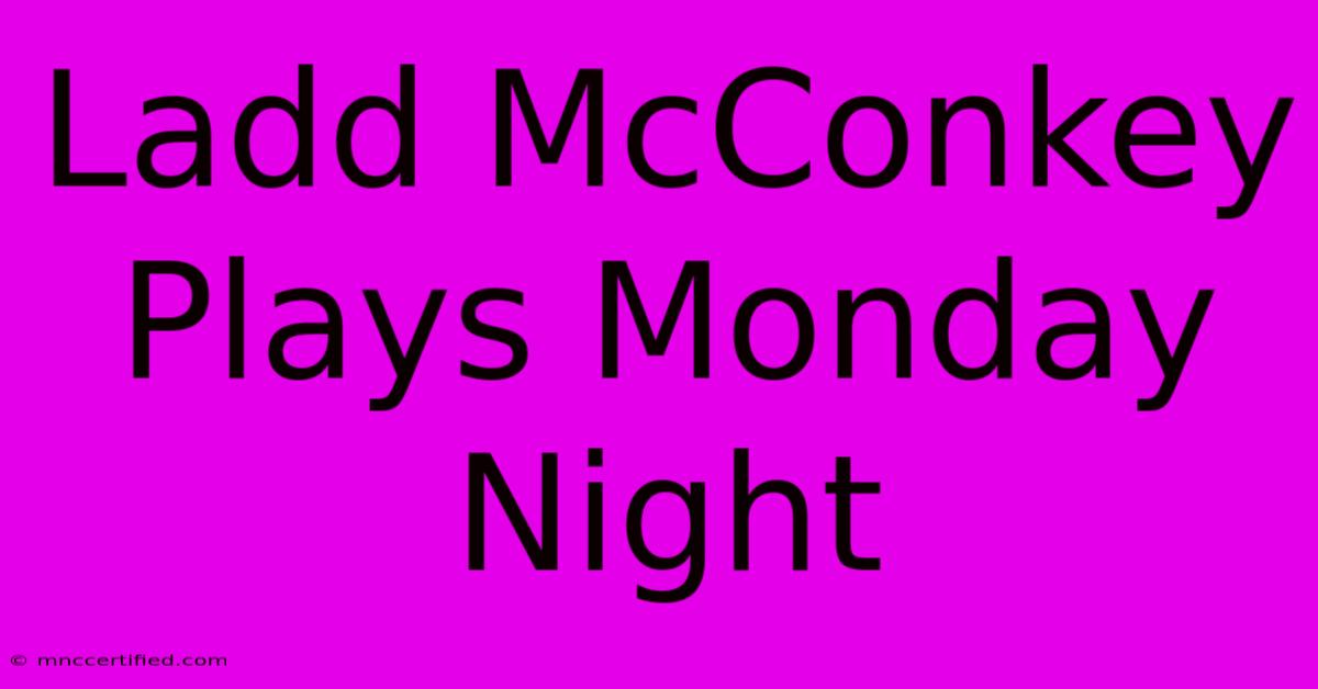 Ladd McConkey Plays Monday Night