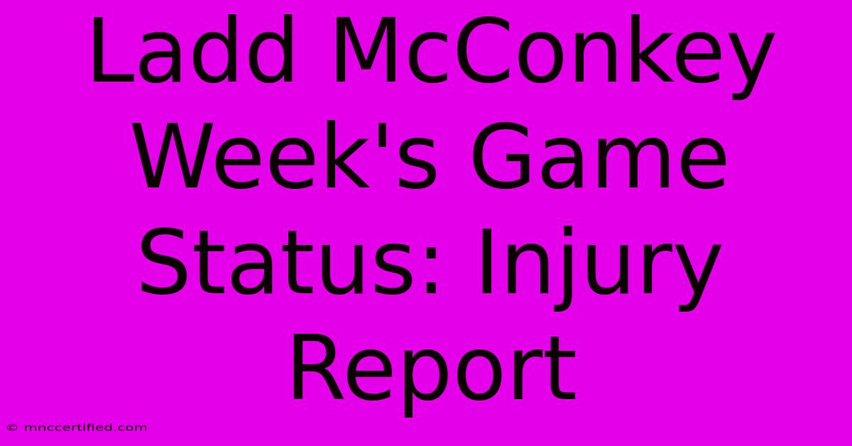 Ladd McConkey Week's Game Status: Injury Report