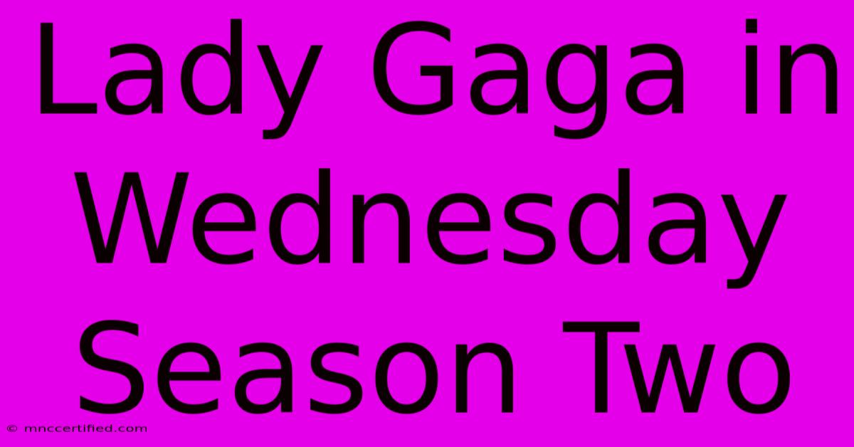 Lady Gaga In Wednesday Season Two