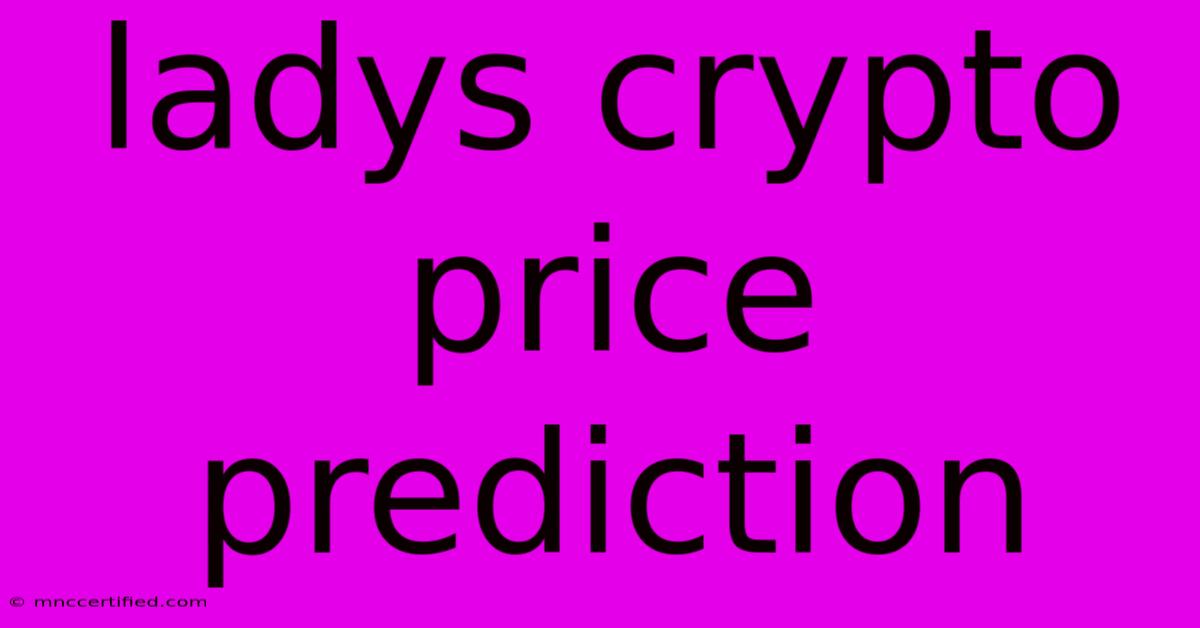 Ladys Crypto Price Prediction