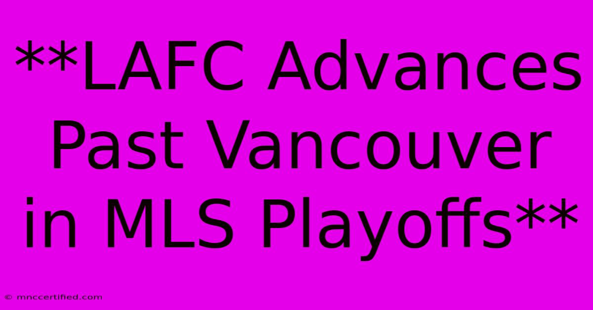 **LAFC Advances Past Vancouver In MLS Playoffs**