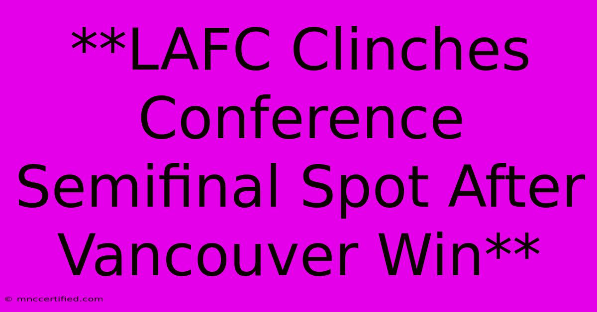 **LAFC Clinches Conference Semifinal Spot After Vancouver Win**