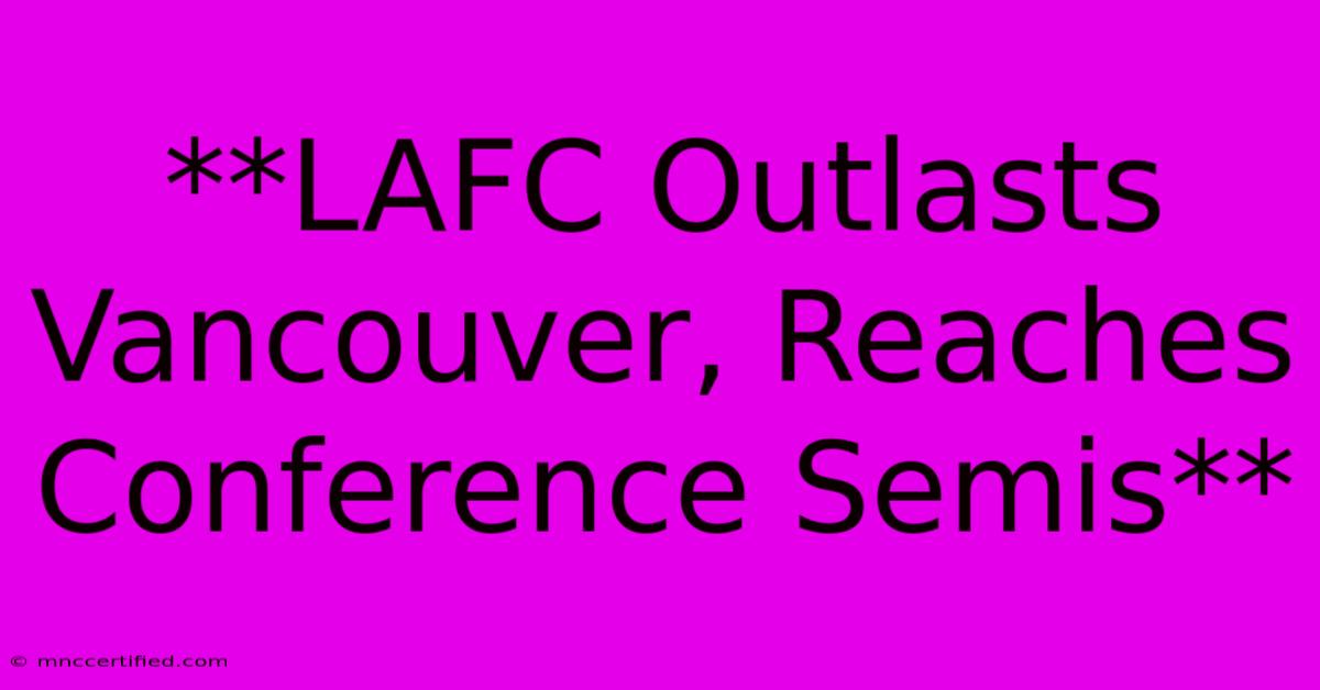 **LAFC Outlasts Vancouver, Reaches Conference Semis**