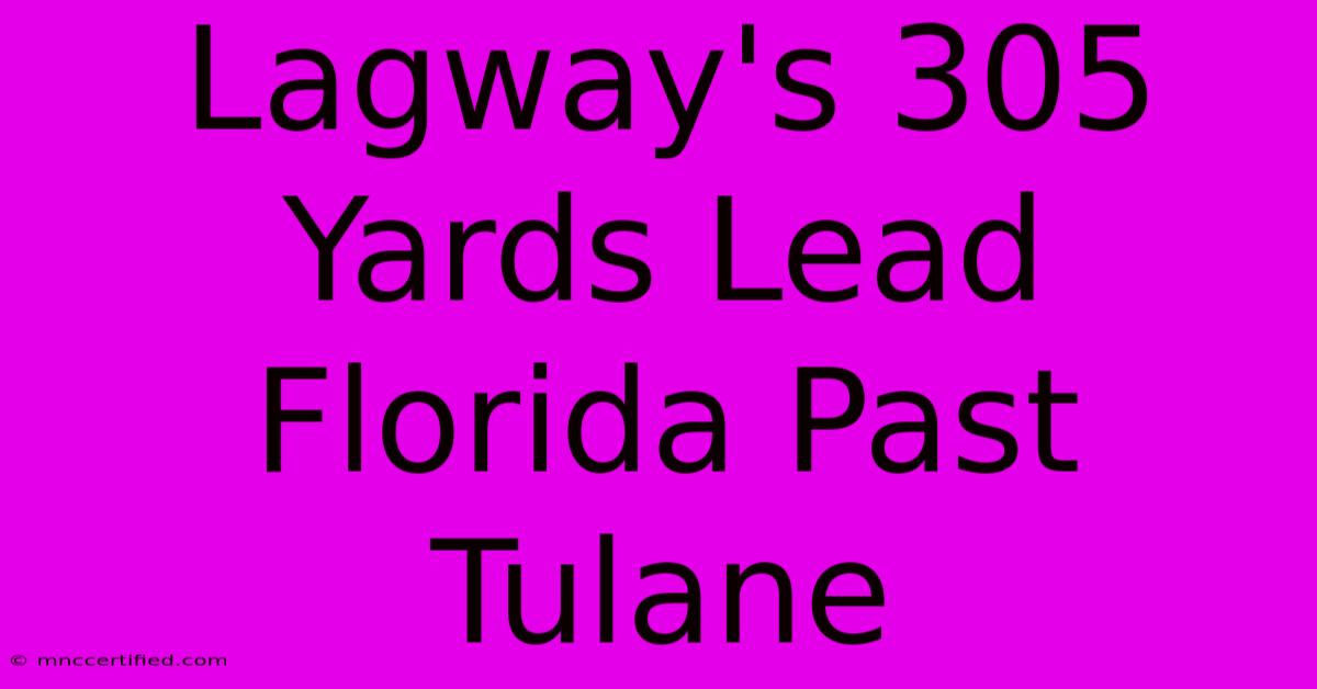 Lagway's 305 Yards Lead Florida Past Tulane