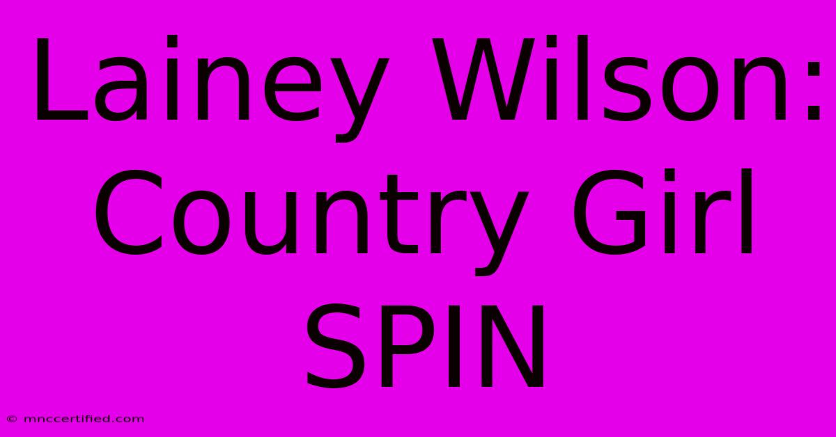 Lainey Wilson: Country Girl SPIN