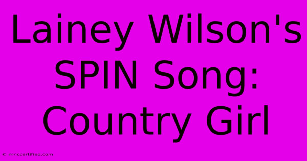 Lainey Wilson's SPIN Song: Country Girl