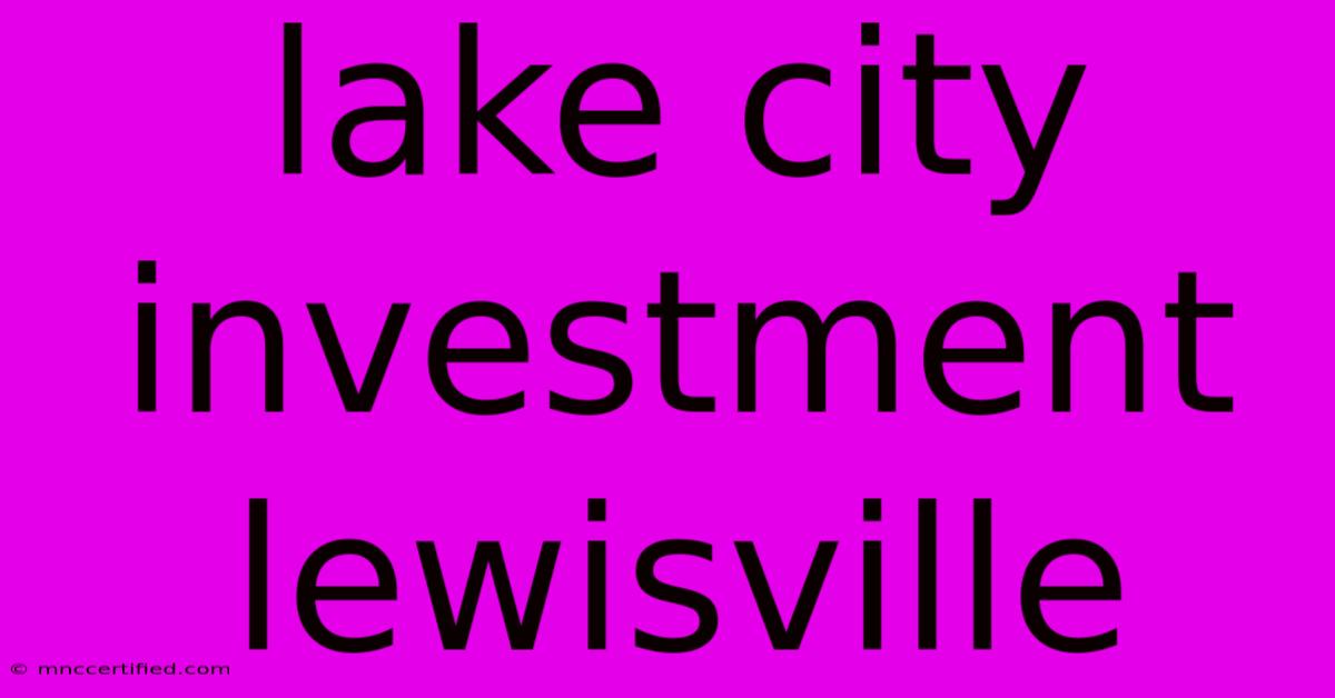 Lake City Investment Lewisville