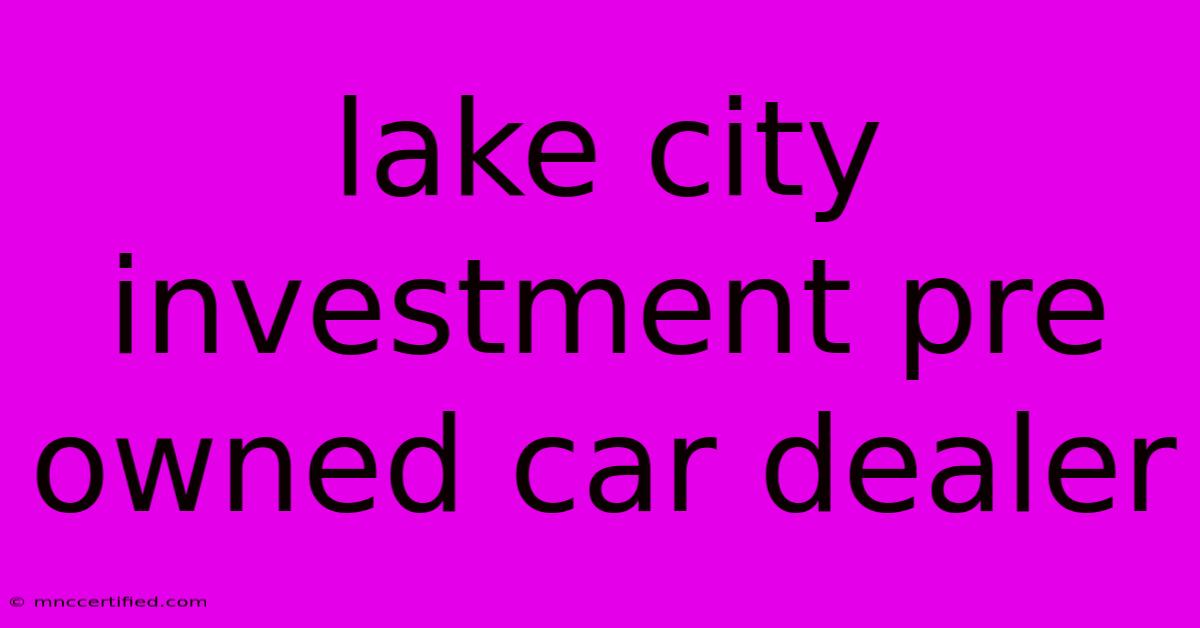 Lake City Investment Pre Owned Car Dealer