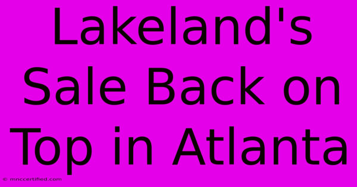 Lakeland's Sale Back On Top In Atlanta