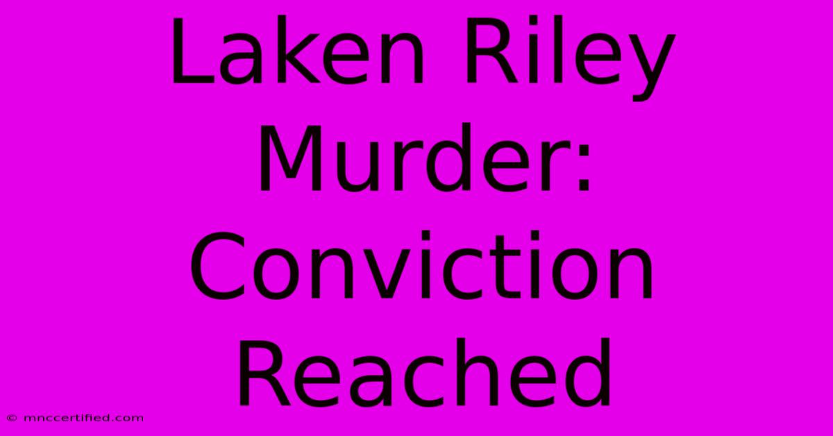 Laken Riley Murder: Conviction Reached