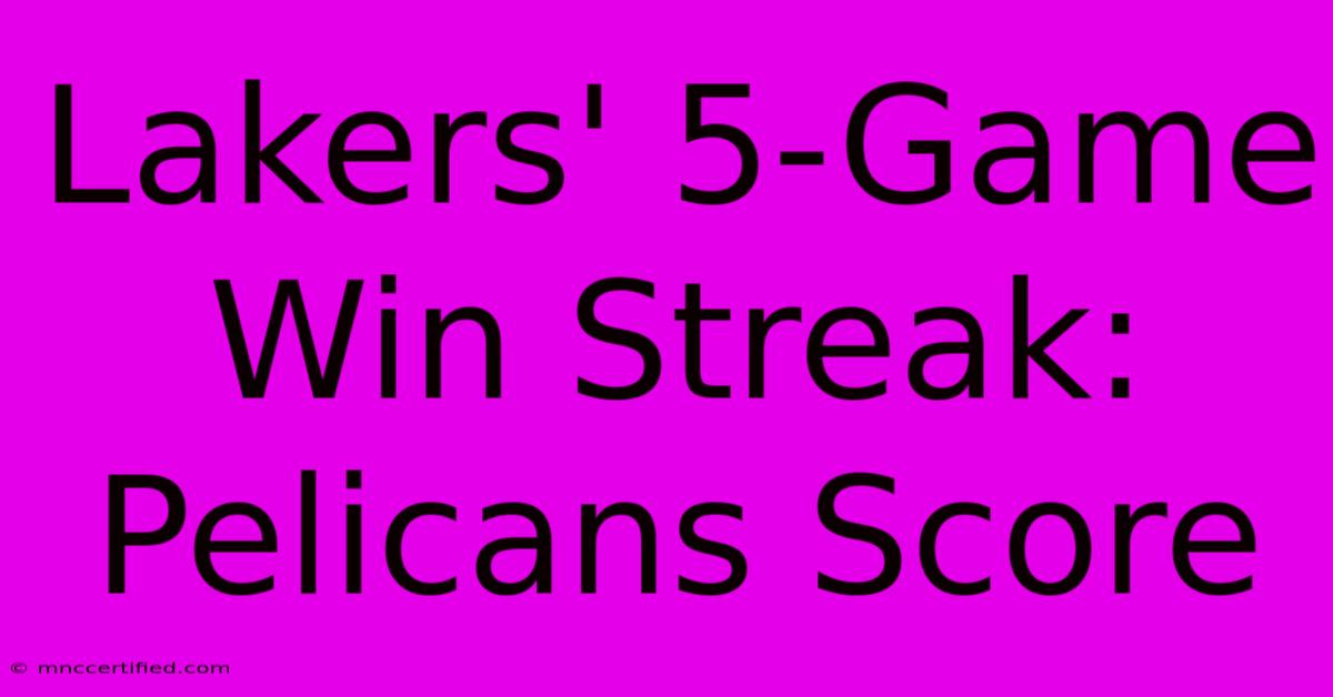 Lakers' 5-Game Win Streak: Pelicans Score