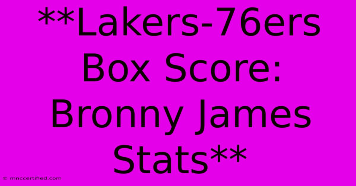 **Lakers-76ers Box Score: Bronny James Stats**