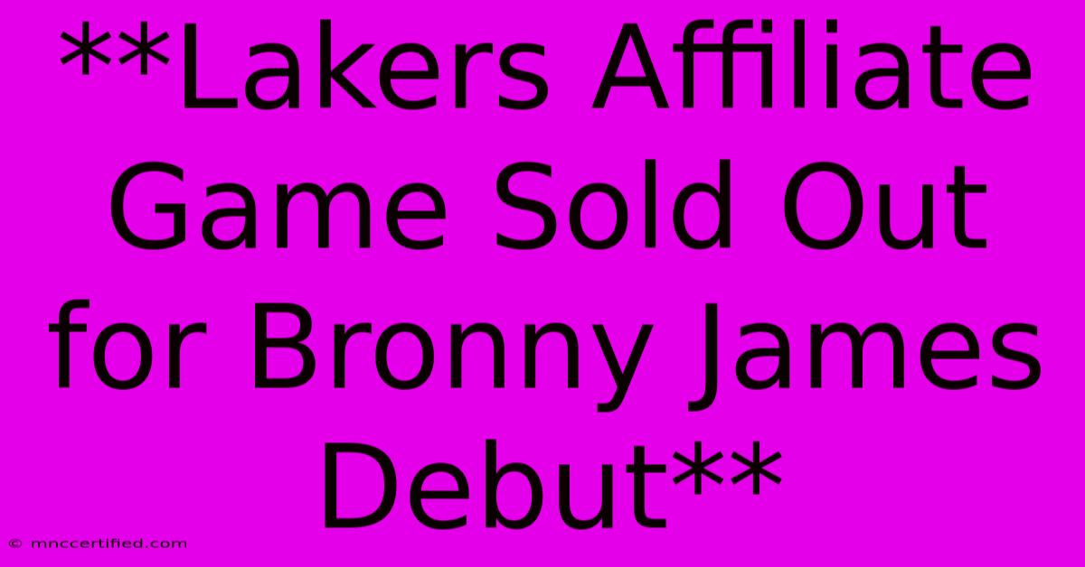 **Lakers Affiliate Game Sold Out For Bronny James Debut** 