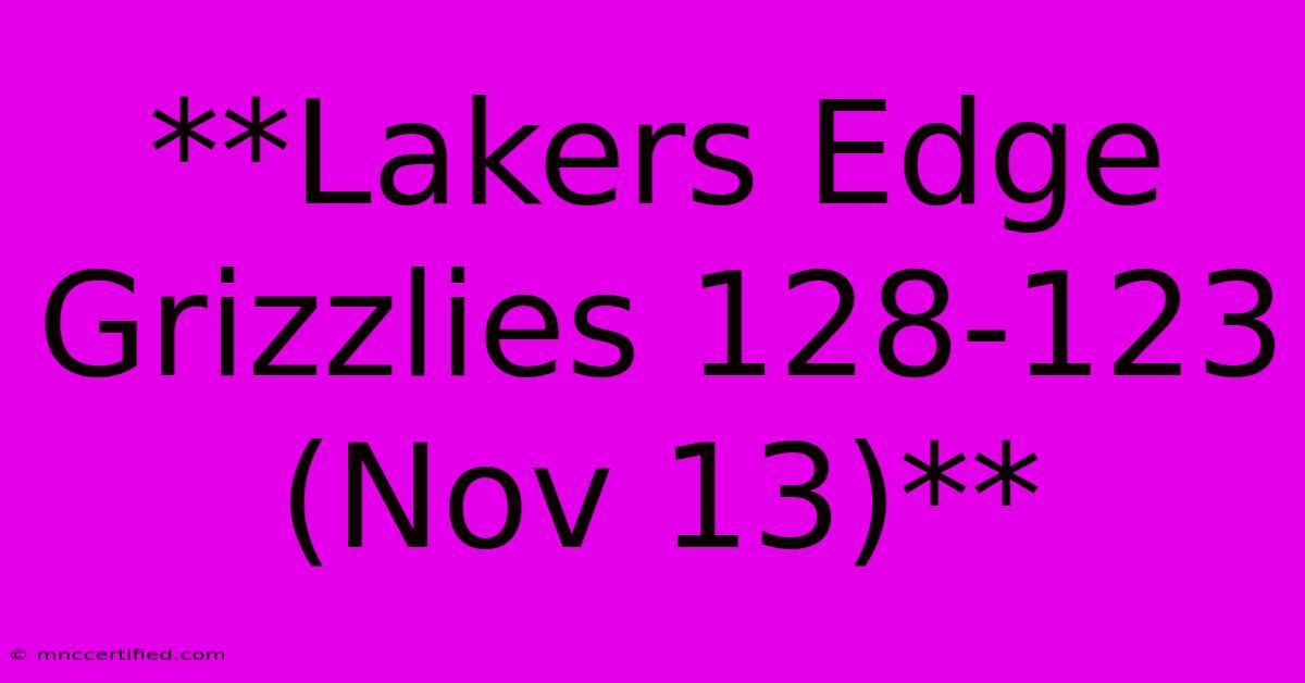 **Lakers Edge Grizzlies 128-123 (Nov 13)**