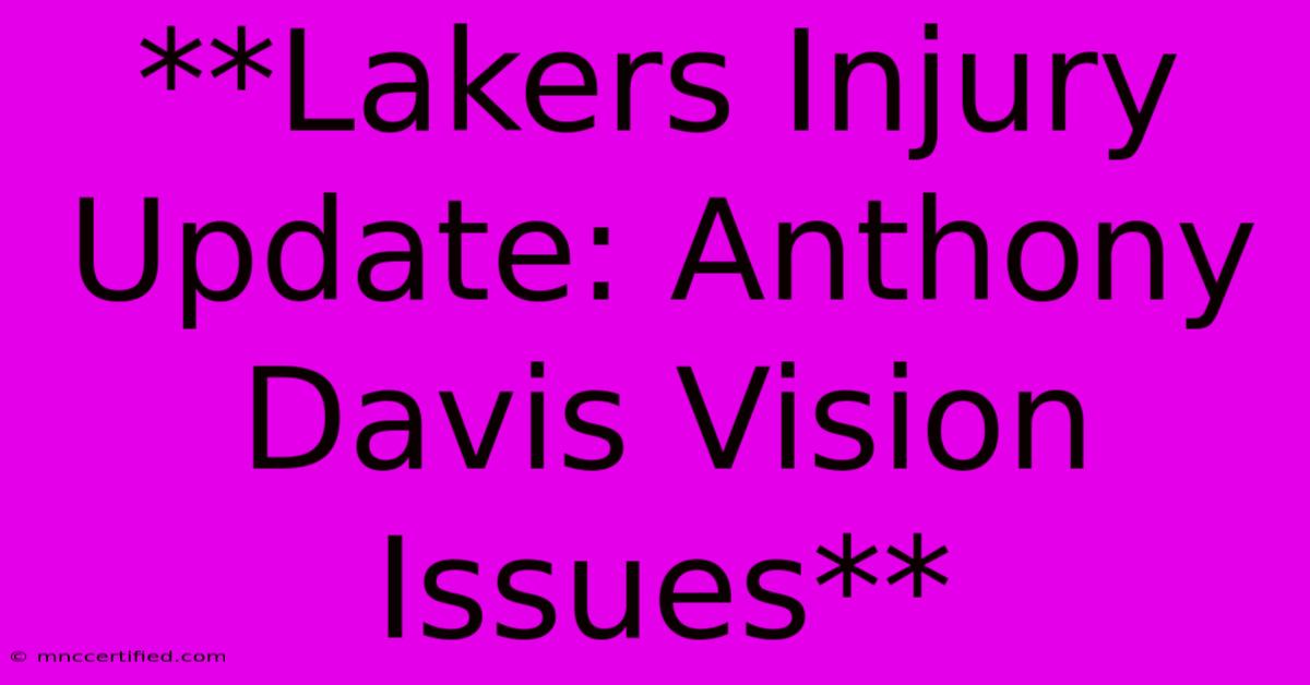 **Lakers Injury Update: Anthony Davis Vision Issues**