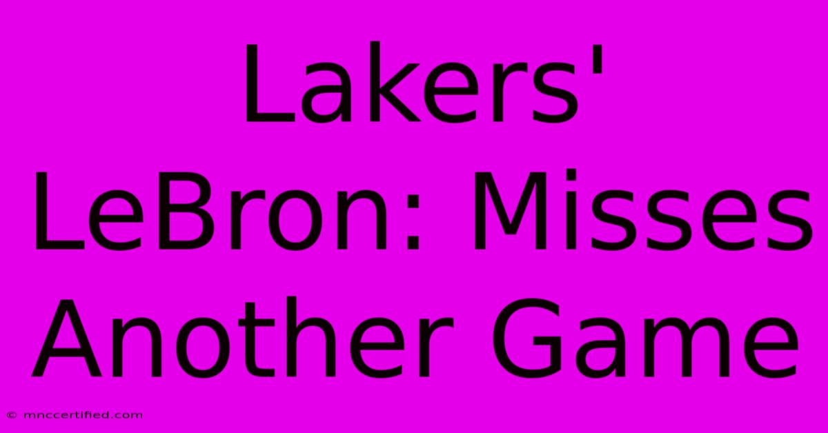 Lakers' LeBron: Misses Another Game