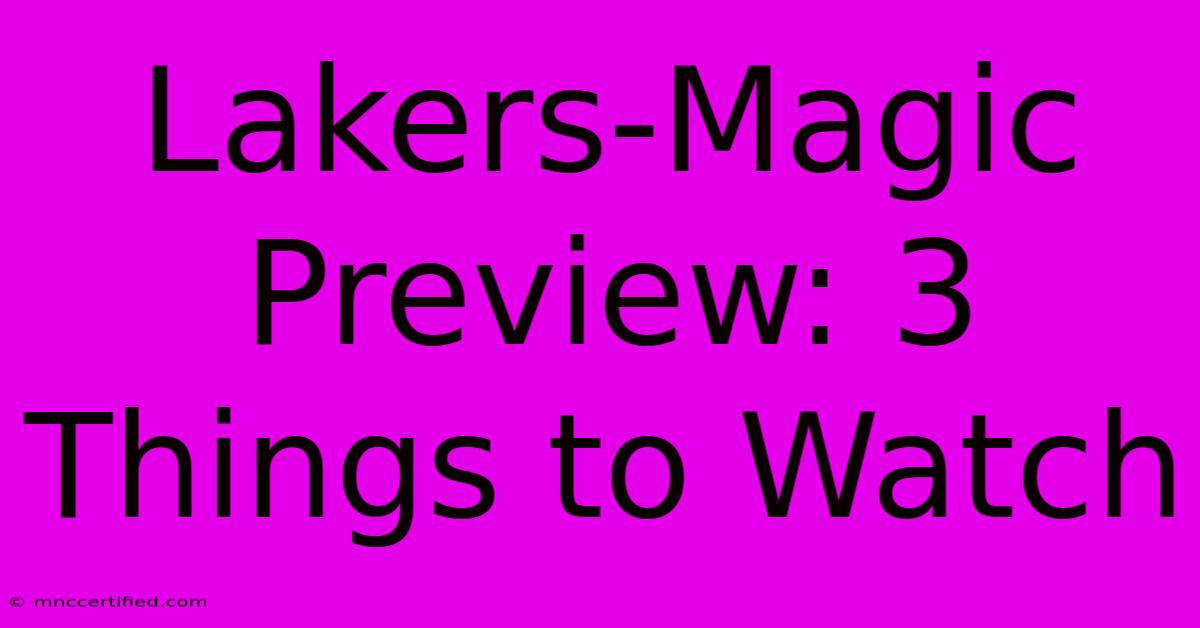 Lakers-Magic Preview: 3 Things To Watch