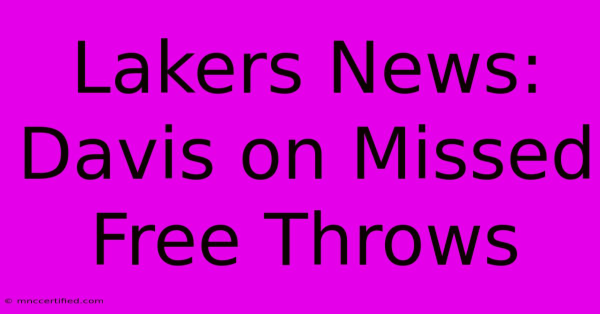 Lakers News: Davis On Missed Free Throws