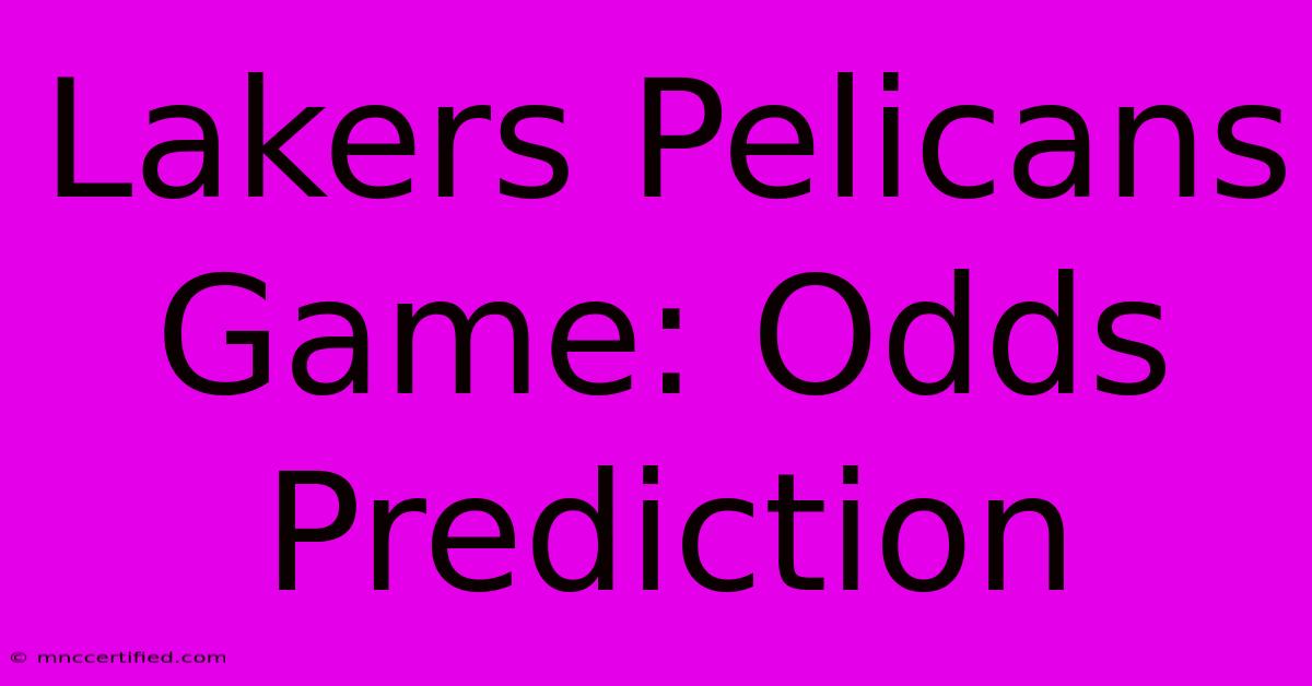 Lakers Pelicans Game: Odds Prediction