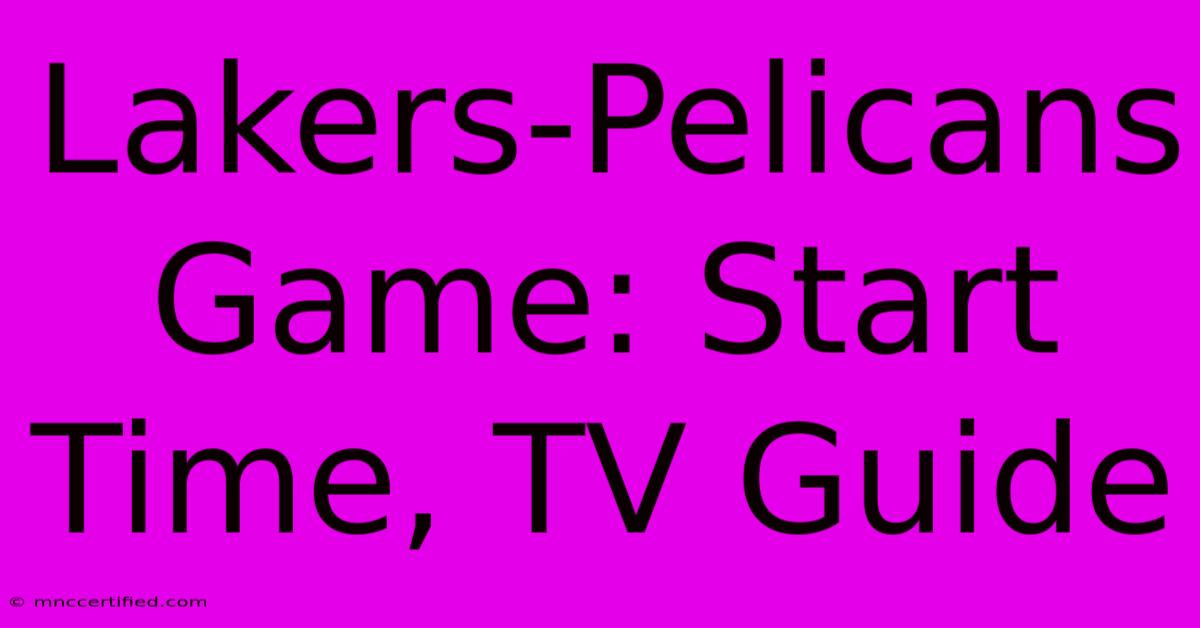 Lakers-Pelicans Game: Start Time, TV Guide