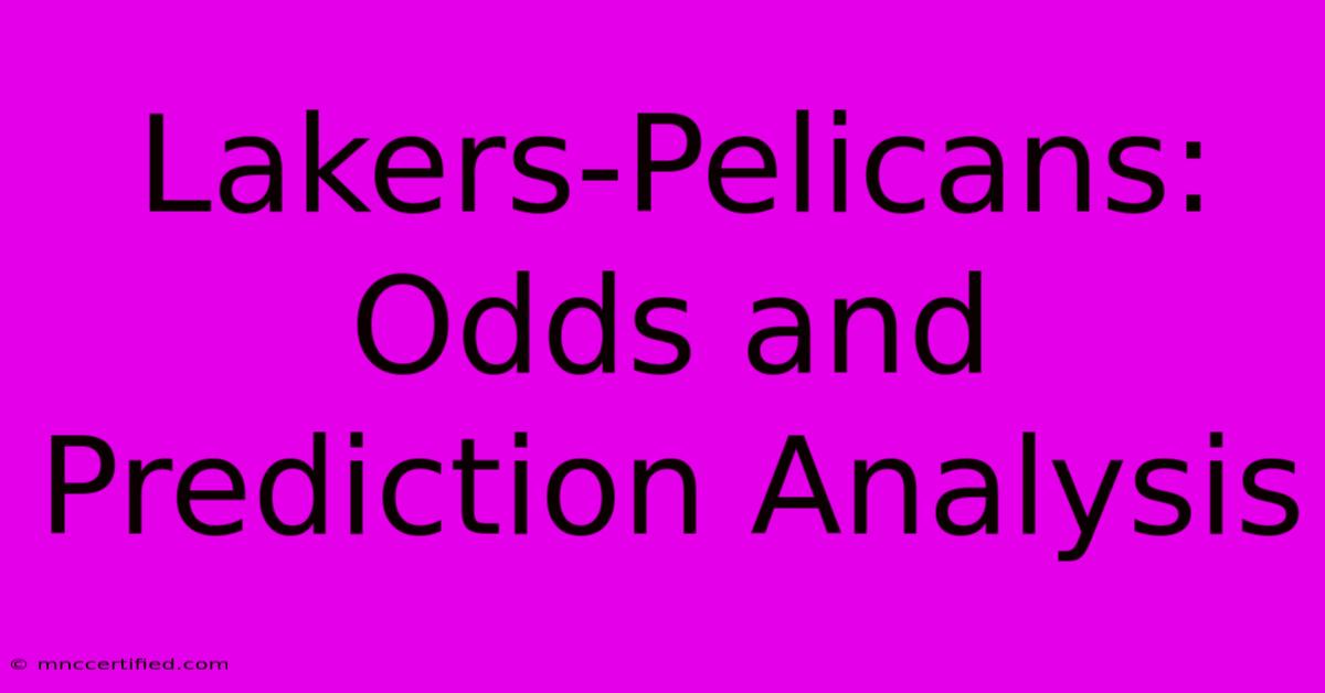 Lakers-Pelicans: Odds And Prediction Analysis