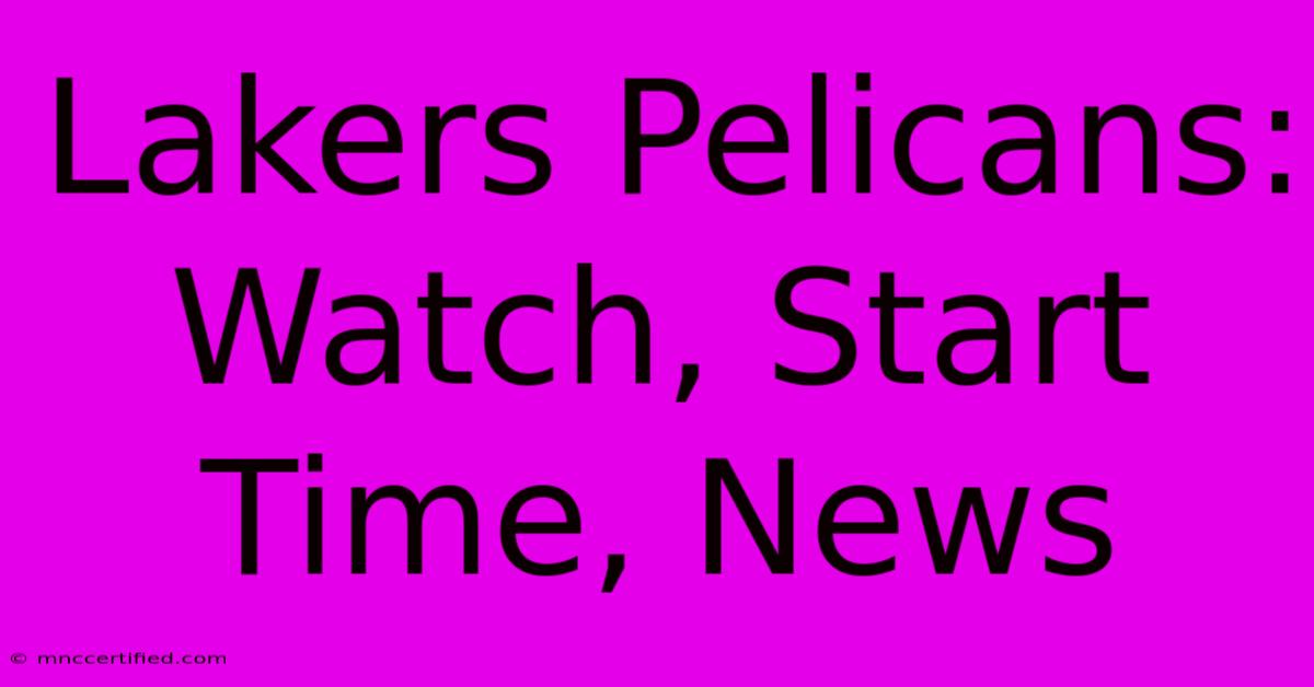 Lakers Pelicans: Watch, Start Time, News