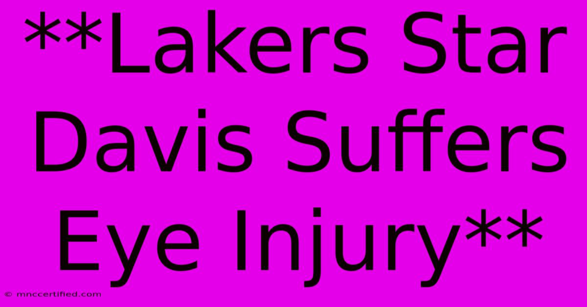 **Lakers Star Davis Suffers Eye Injury**