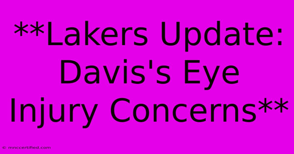 **Lakers Update: Davis's Eye Injury Concerns**