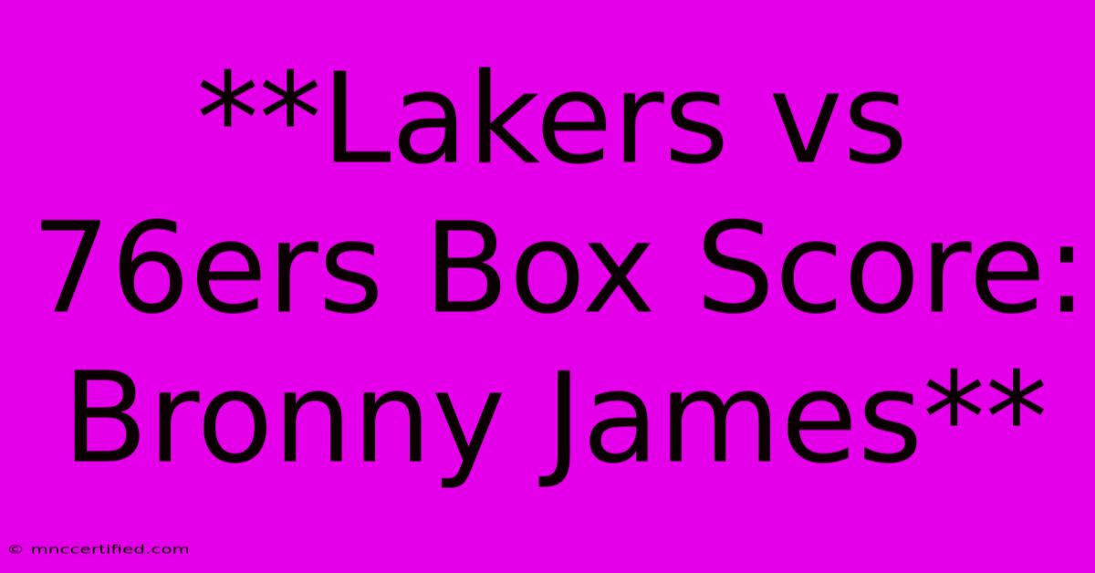 **Lakers Vs 76ers Box Score: Bronny James**