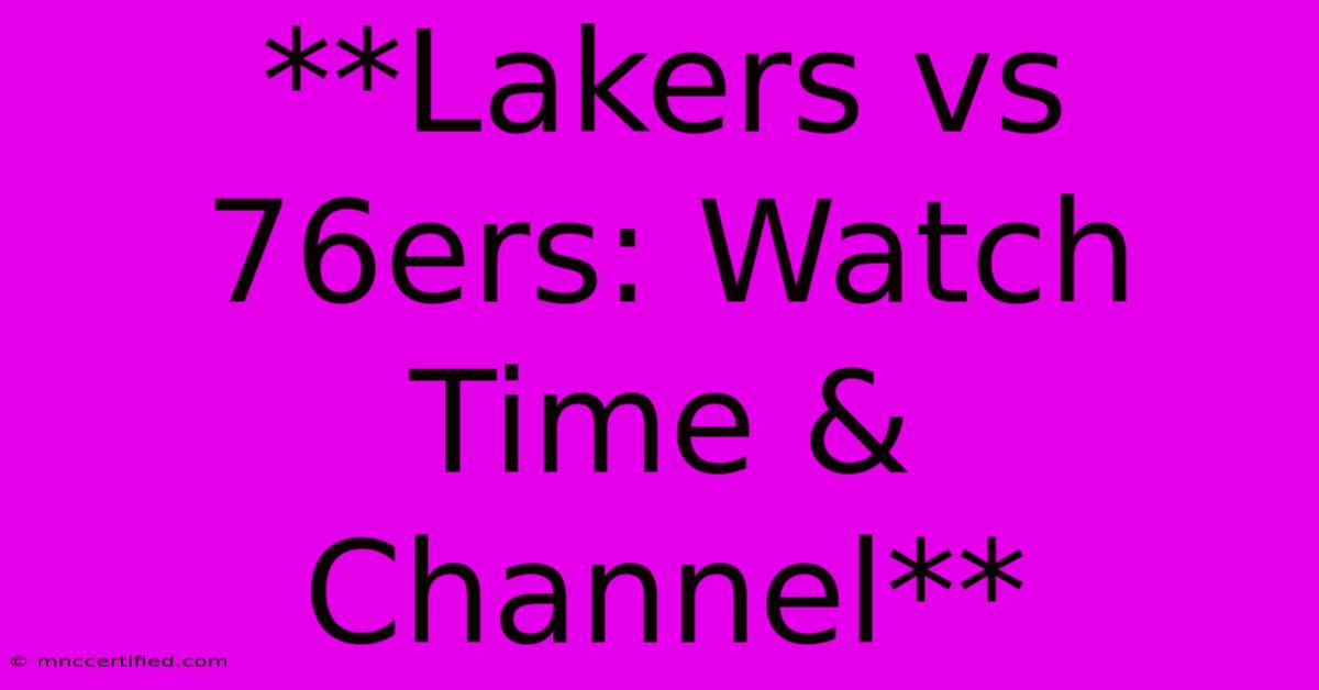 **Lakers Vs 76ers: Watch Time & Channel**