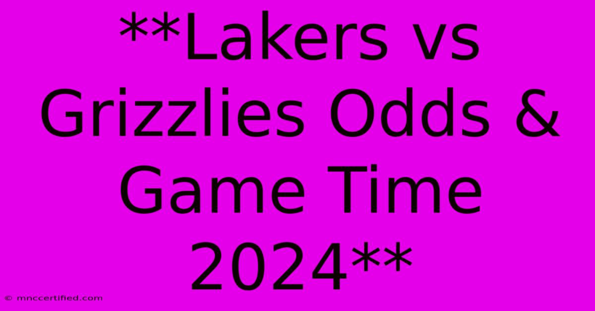 **Lakers Vs Grizzlies Odds & Game Time 2024** 