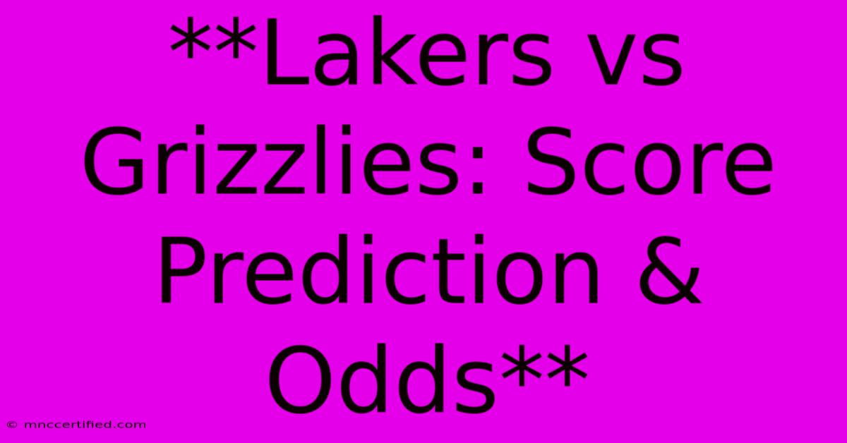 **Lakers Vs Grizzlies: Score Prediction & Odds**