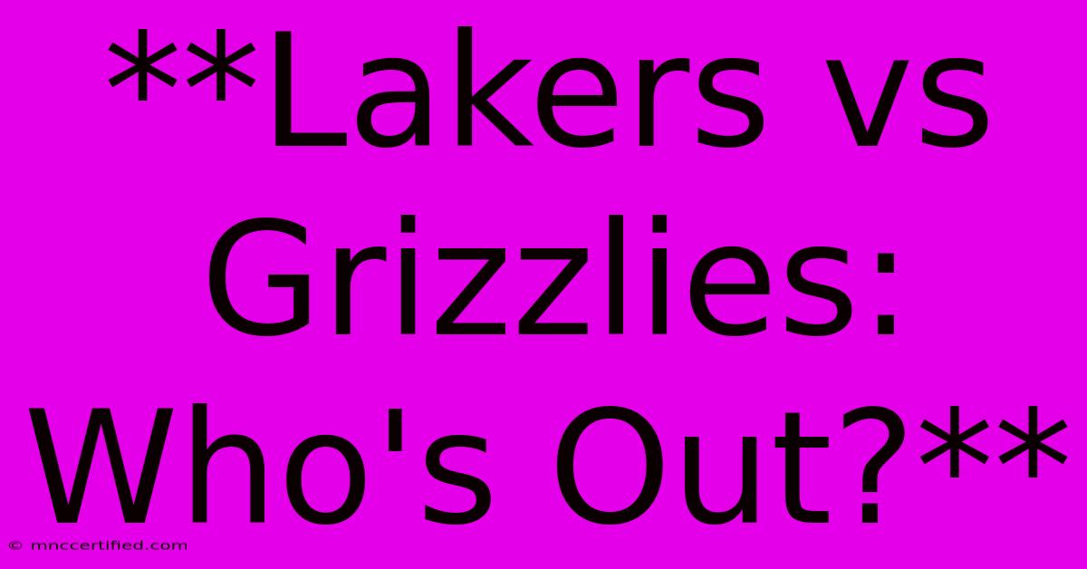 **Lakers Vs Grizzlies: Who's Out?** 