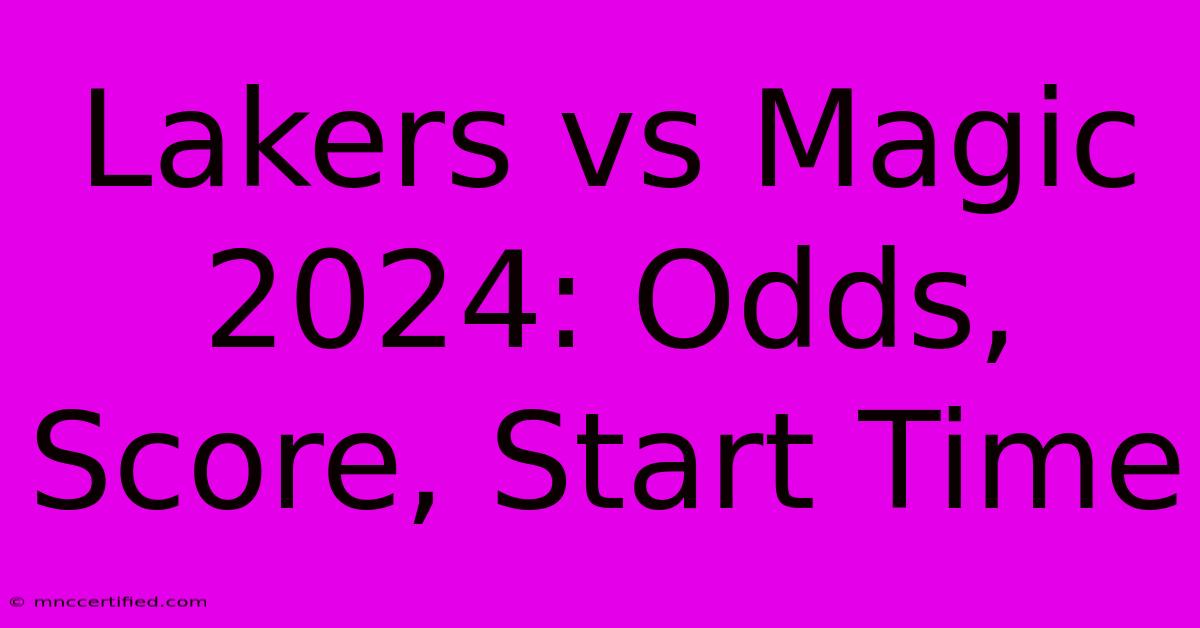 Lakers Vs Magic 2024: Odds, Score, Start Time