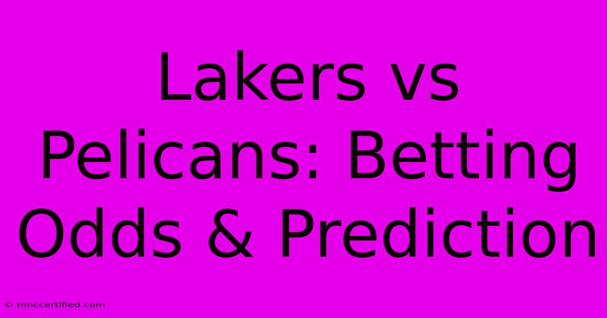 Lakers Vs Pelicans: Betting Odds & Prediction