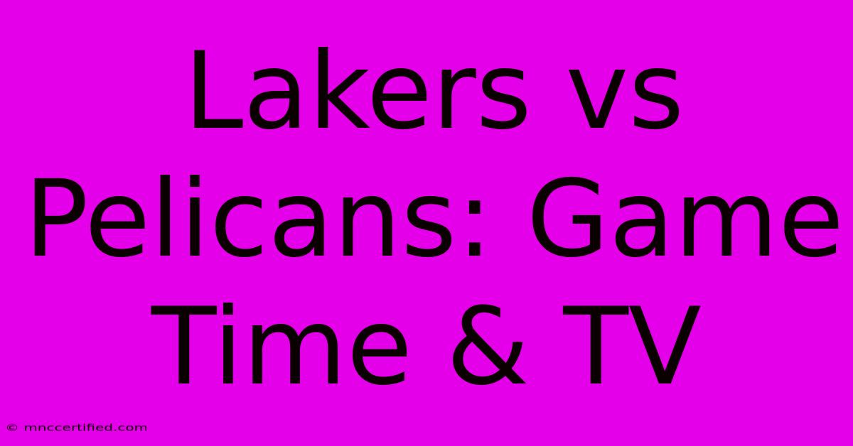 Lakers Vs Pelicans: Game Time & TV