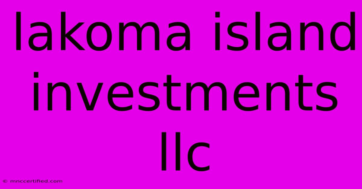 Lakoma Island Investments Llc