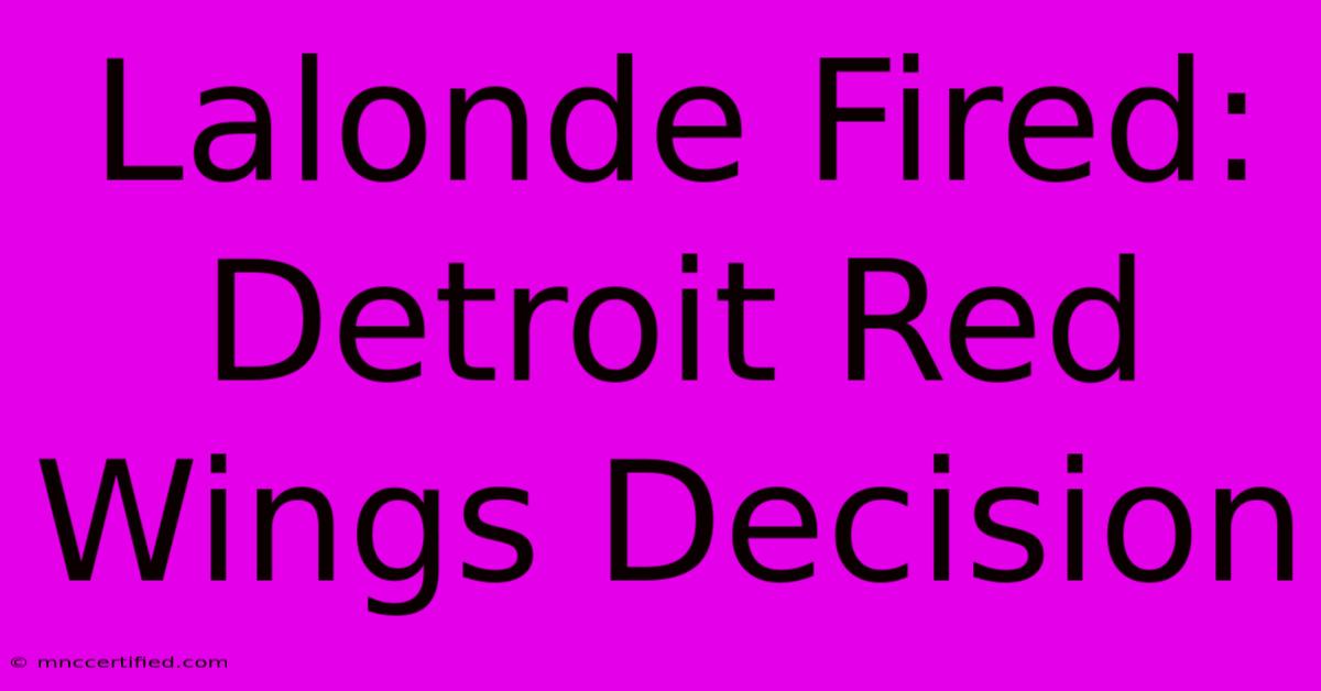 Lalonde Fired: Detroit Red Wings Decision