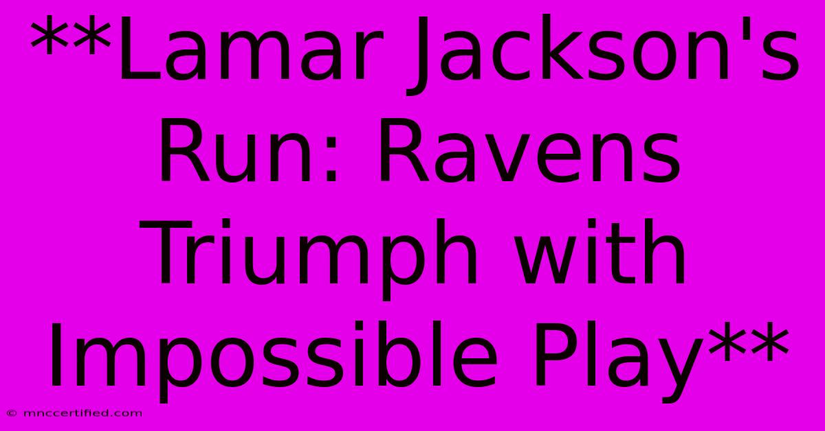 **Lamar Jackson's Run: Ravens Triumph With Impossible Play** 