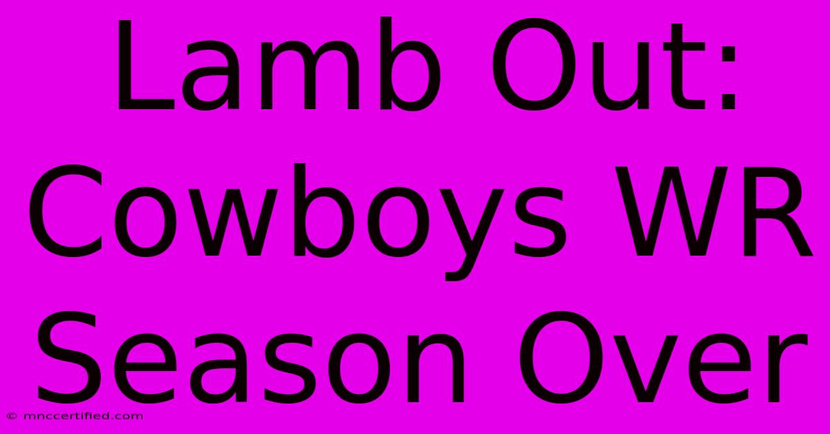 Lamb Out: Cowboys WR Season Over