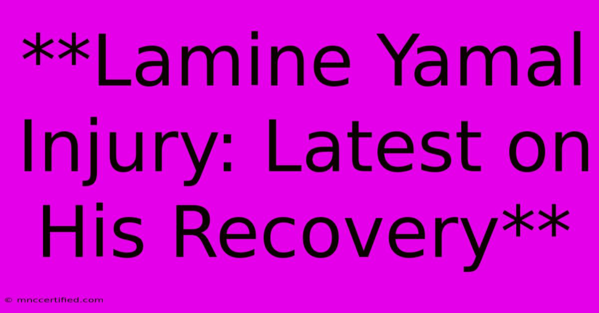 **Lamine Yamal Injury: Latest On His Recovery** 