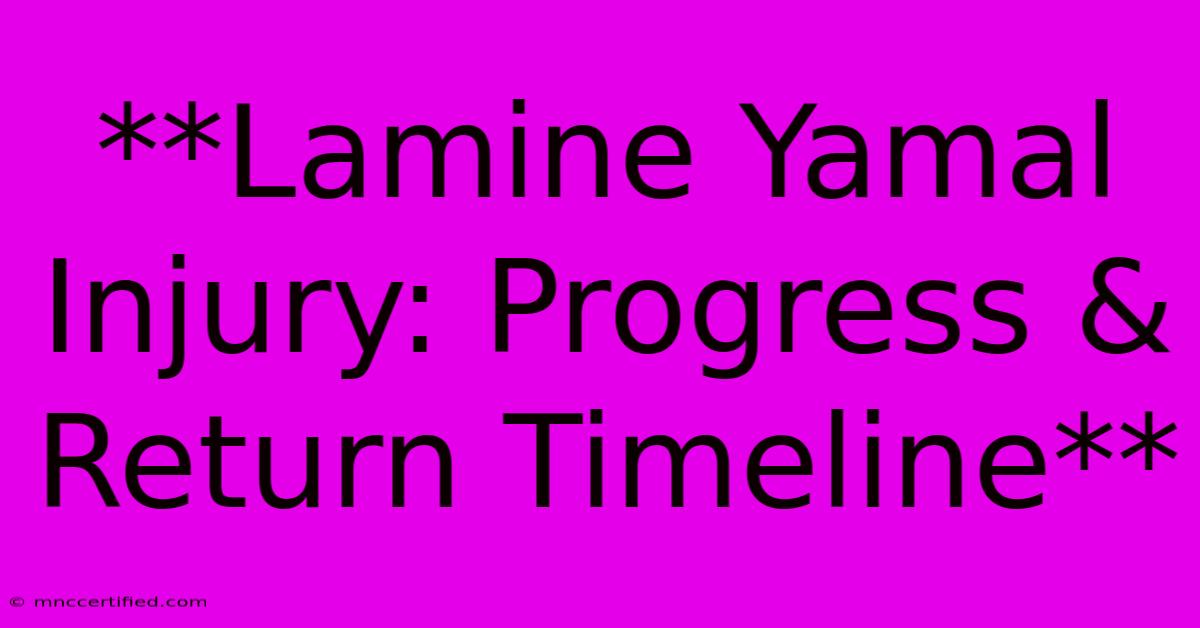 **Lamine Yamal Injury: Progress & Return Timeline**